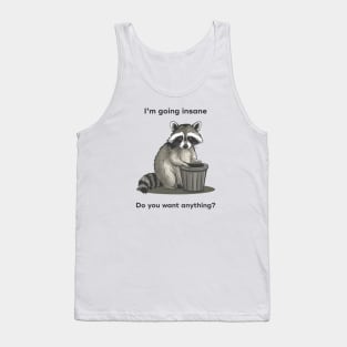 I'm going insane Do you need antyhing Raccoon meme Tank Top